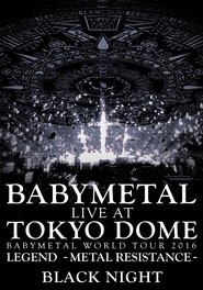 BABYMETAL Live at Tokyo Dome - WORLD TOUR 2016 - LEGEND - METAL RESISTANCE - Black Night (2016)