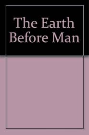 The Earth Before Man