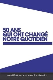 Poster 50 ans qui ont changé notre quotidien - Season 1 Episode 2 : Episode 2 2011