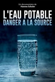 L’eau potable, danger à la source (2021)