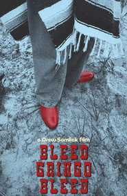 Bleed, Gringo, Bleed!