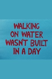 Walking On Water Wasn't Built in a Day