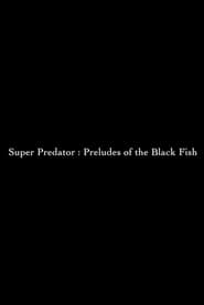 Super Predator Preludes of the Black Fish Stream Online Anschauen