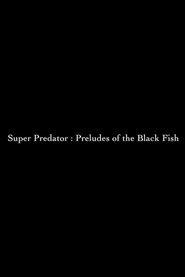 Poster Super Predator: Preludes of the Black Fish 2018