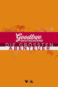 Goodbye Deutschland! The Greatest Adventures in the World (2022)