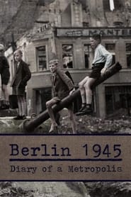 Berlin 1945 - Diary of a Metropolis (2020)