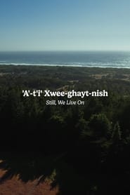'A'-t'i Xwee-ghayt-nish: Still, We Live On streaming