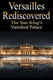 Versailles Rediscovered: The Sun King's Vanished Palace