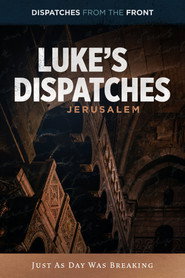 Luke's Dispatches: Jersusalem - Just As Day Was Breaking