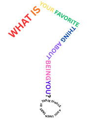 WHAT IS YOUR FAVORITE THING ABOUT BEING YOU?