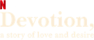 Devotion, a Story of Love and Desire