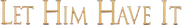 Let Him Have It Logo