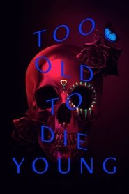 Too Old to Die Young Too Old to Die Young