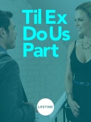 Full Cast of Til Ex Do Us Part