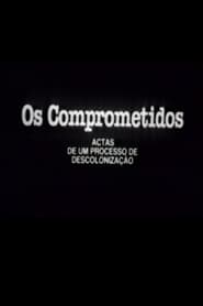 مشاهدة فيلم Os Comprometidos – Actas de um processo de descolonização 1984 مترجم أون لاين بجودة عالية