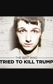 The Brit Who Tried To Kill Trump (2017) 