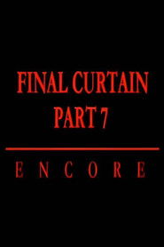 Final Curtain: Part 7 - Encore