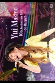 Yui Makino 10th Anniversary LIVE~So Happy!!~ (2015)