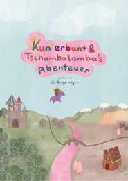 Kunterbunt & Tschambalamba´s Abenteuer