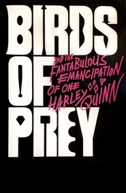 Birds of Prey (And the Fantabulous Emancipation of One Harley Quinn) Birds of Prey (And the Fantabulous Emancipation of One Harley Quinn)