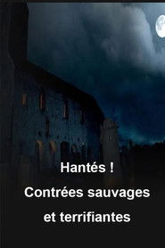 Hant&eacute;s ! Contr&eacute;es sauvages et terrifiantes (2025)