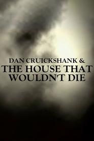 Poster Dan Cruickshank & The House That Wouldn't Die