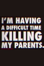 Poster for I'm Having a Difficult Time Killing My Parents