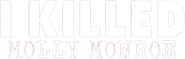 I Killed Molly Monroe Logo