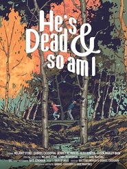 He’s Dead & So Am I