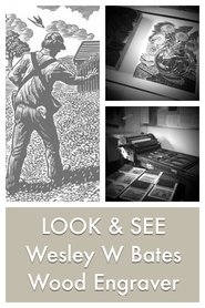 LOOK & SEE:  Wesley W. Bates - Wood Engraver (2017)