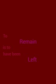 Poster To Remain is to Have Been Left 2018