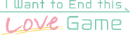 I Want to End This Love Game Logo