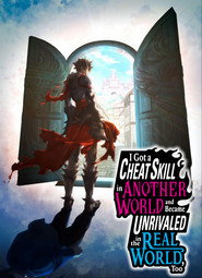 I Got a Cheat Skill in Another World and Became Unrivaled in the Real World, Too poster