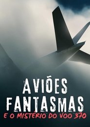 Ghost Planes and the Mysteries of Flight 370 (2014)