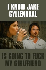 I Know Jake Gyllenhaal Is Going to Fuck My Girlfriend постер