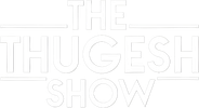 The Thugesh Show