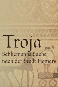 Troja - Schliemanns Suche nach der Stadt Homers