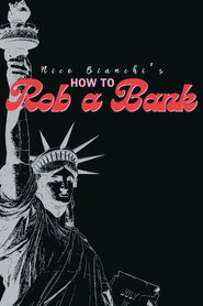 Nico Bianchi's How to Rob a Bank