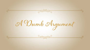A Dumb Argument