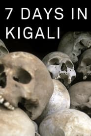 7 jours à Kigali, la semaine où le Rwanda a basculé streaming