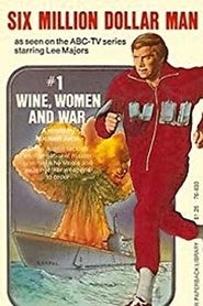 The Six Million Dollar Man: Wine, Women and War постер