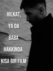 Hilkat, ya da Baba Hakkında Kısa Bir Film
