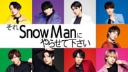 Sore Snow Man ni Yarasete kudasai en streaming