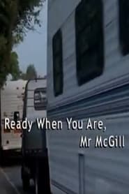 Ready When You Are, Mr McGill 2004