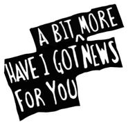 Have I Got a Bit More News for You