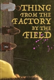 Thing from the Factory by the Field streaming
