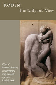 Rodin: The Sculptors' View