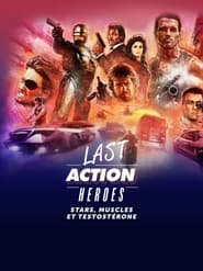 Last action heroes : Stars, muscles et testostérone