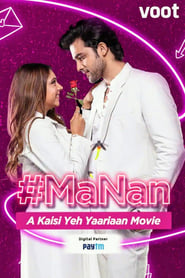 MaNan: A Kaisi Yeh Yaariyan Movie 2022