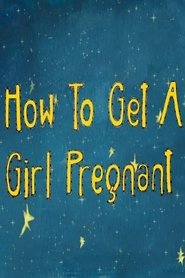 How to Get a Girl Pregnant poster watch How to Get a Girl Pregnant now